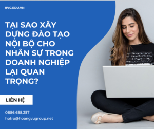 Tại sao xây dựng đào tạo nội bộ cho nhân sự trong doanh nghiệp lại quan trọng?