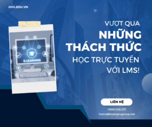 Vượt qua những thách thức học trực tuyến với LMS!