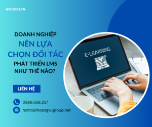 Doanh nghiệp nên lựa chọn đối tác phát triển LMS như thế nào?