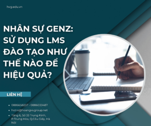 Nhân sự GenZ: Sử dụng LMS đào tạo như thế nào để hiệu quả?