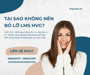 TẠI SAO KHÔNG NÊN BỎ LỠ HVG LMS?