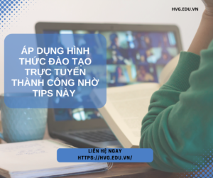 Áp dụng hình thức đào tạo trực tuyến thành công nhờ tips này
