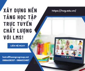 XÂY DỰNG NỀN TẢNG HỌC TẬP TRỰC TUYẾN CHẤT LƯỢNG VỚI LMS!