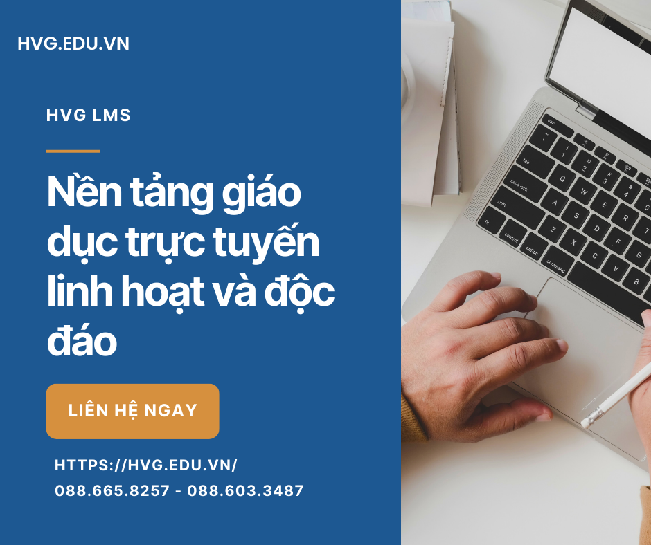 HVG LMS - Nền tảng giáo dục trực tuyến linh hoạt và độc đáo