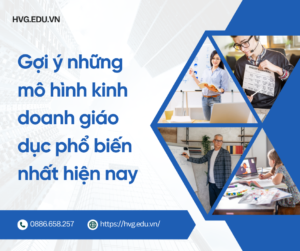 Gợi ý những mô hình kinh doanh giáo dục phổ biến nhất hiện nay
