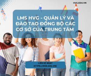 LMS HVG - Quản lý và đào tạo đồng bộ các cơ sở của trung tâm