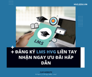 ĐĂNG KÝ LMS HVG LIỀN TAY - NHẬN NGAY ƯU ĐÃI HẤP DẪN