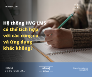 Hệ thống HVG LMS có thể tích hợp với các công cụ và ứng dụng khác không?