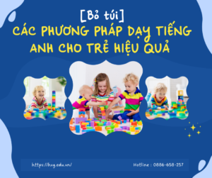 [BỎ TÚI] CÁC PHƯƠNG PHÁP DẠY TIẾNG ANH CHO TRẺ HIỆU QUẢ