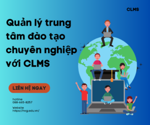 QUẢN LÝ TRUNG TÂM ĐÀO TẠO CHUYÊN NGHIỆP VỚI CLMS