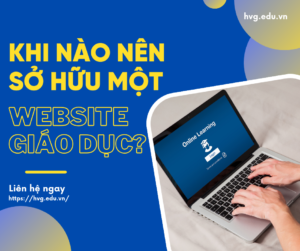 KHI NÀO NÊN SỞ HỮU MỘT WEBSITE GIÁO DỤC?