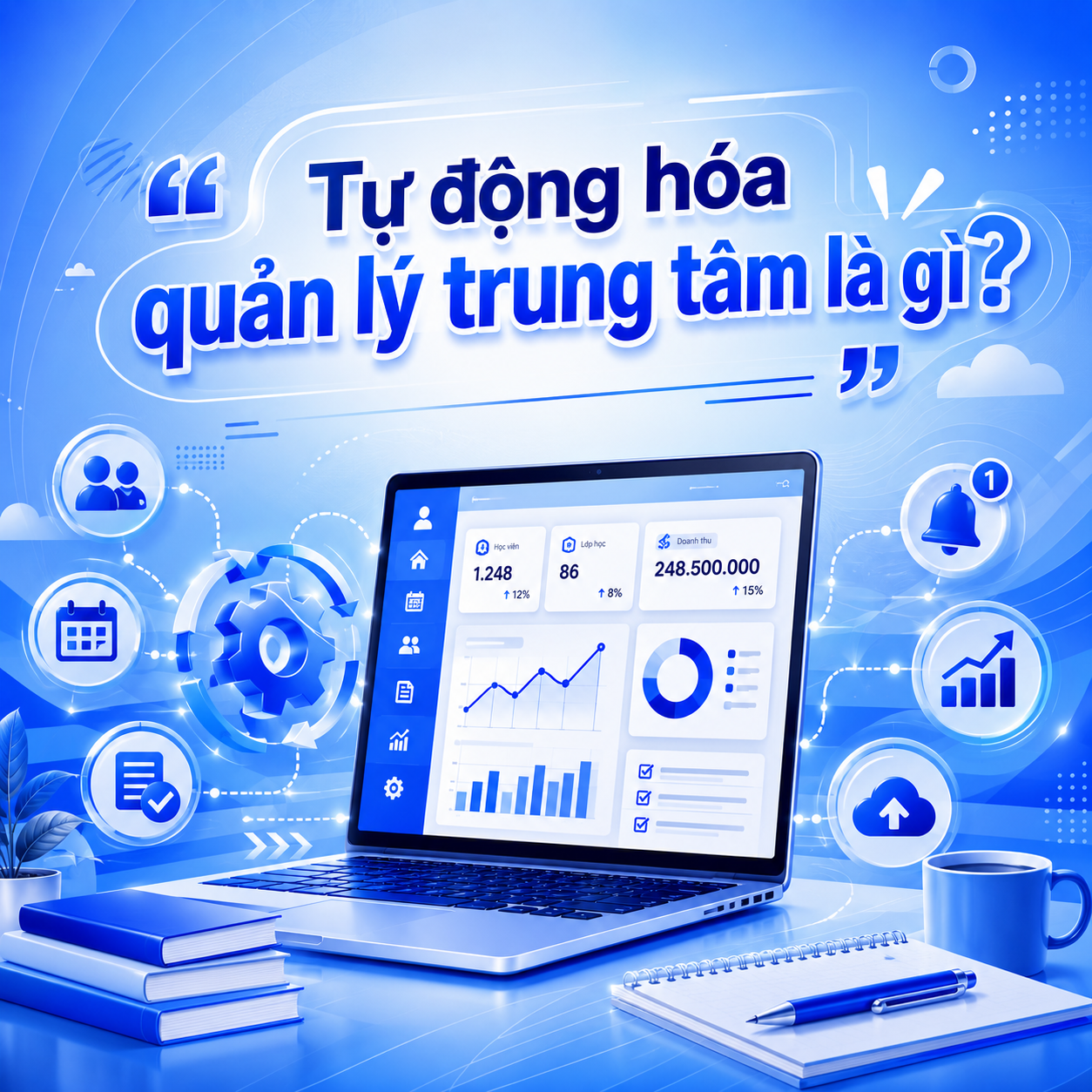 Tự động hóa quản lý trung tâm: Giải pháp tối ưu vận hành và nâng cao hiệu quả đào tạo